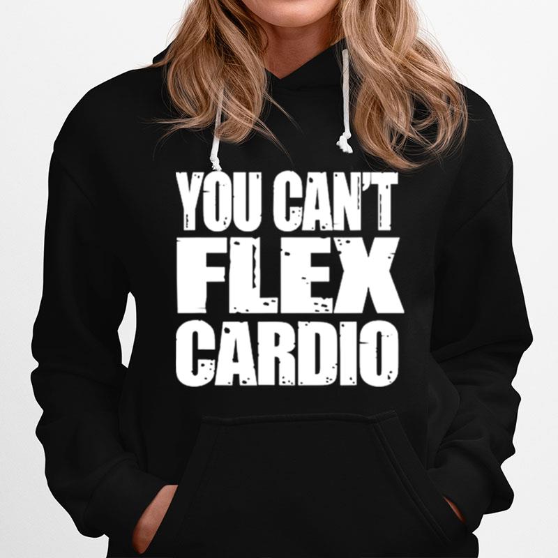 You Cant Flex Cardio Hoodie