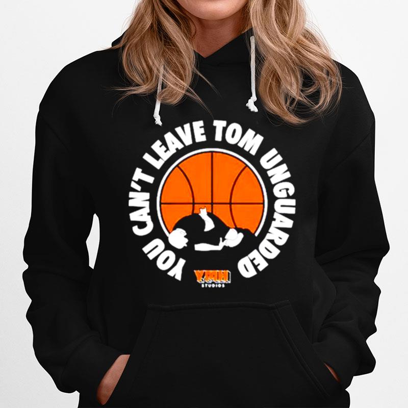 You Cant Leave Tom Unguarded Hoodie