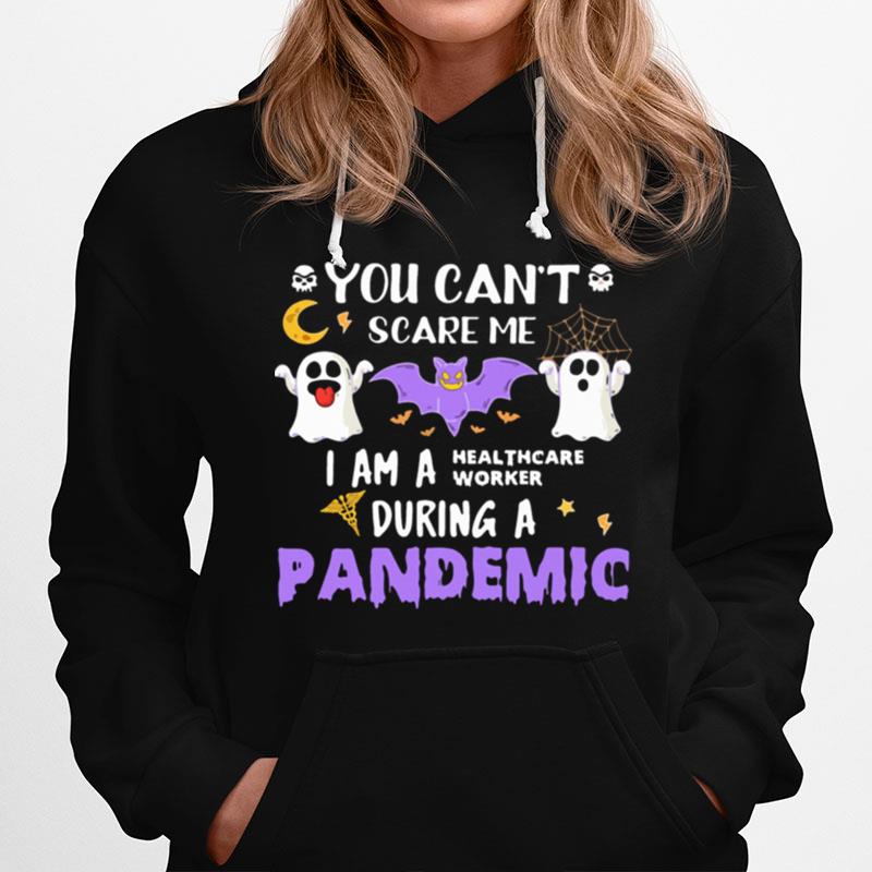 You Cant Scare Me I Am A Healthcare Worker During A Pandemic Halloween Hoodie