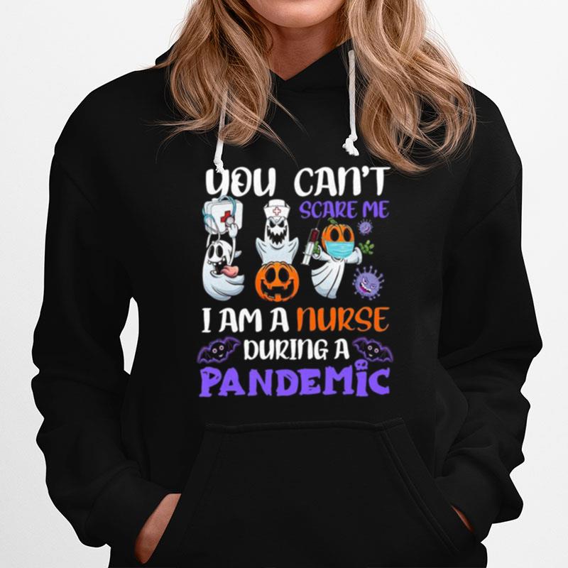 You Cant Scare Me I Am A Nurse During A Pandemic Hoodie