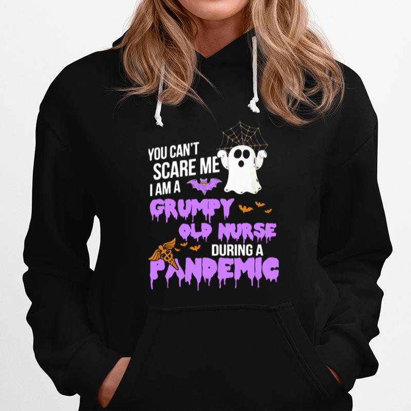 You Cant Scare Me I Am Grumpy Old Nurse During A Pandemic Hoodie