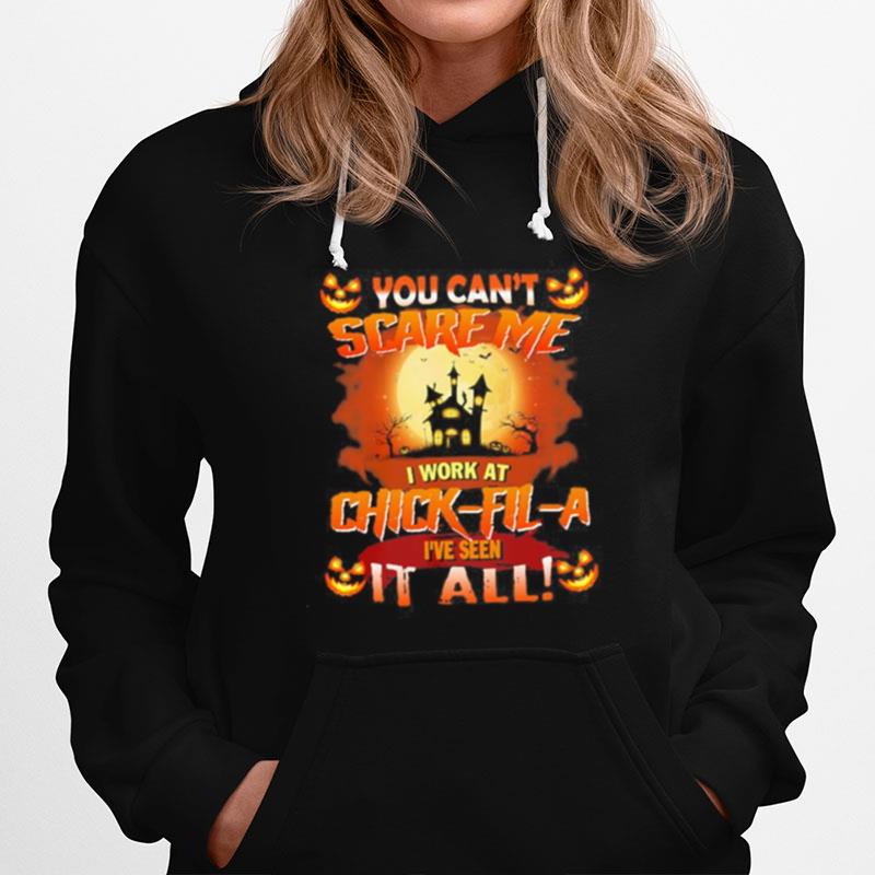 You Cant Scare Me I Work At Chick Fil A Ive Seen It All Halloween 2022 Hoodie