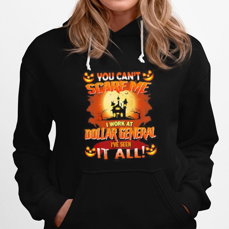 You Cant Scare Me I Work At Dollar General Ive Seen It All Halloween 2022 Hoodie