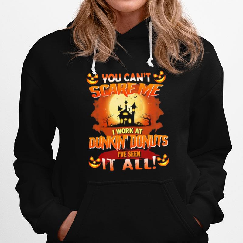 You Cant Scare Me I Work At Dunkin Donuts Ive Seen It All Halloween 2022 Hoodie