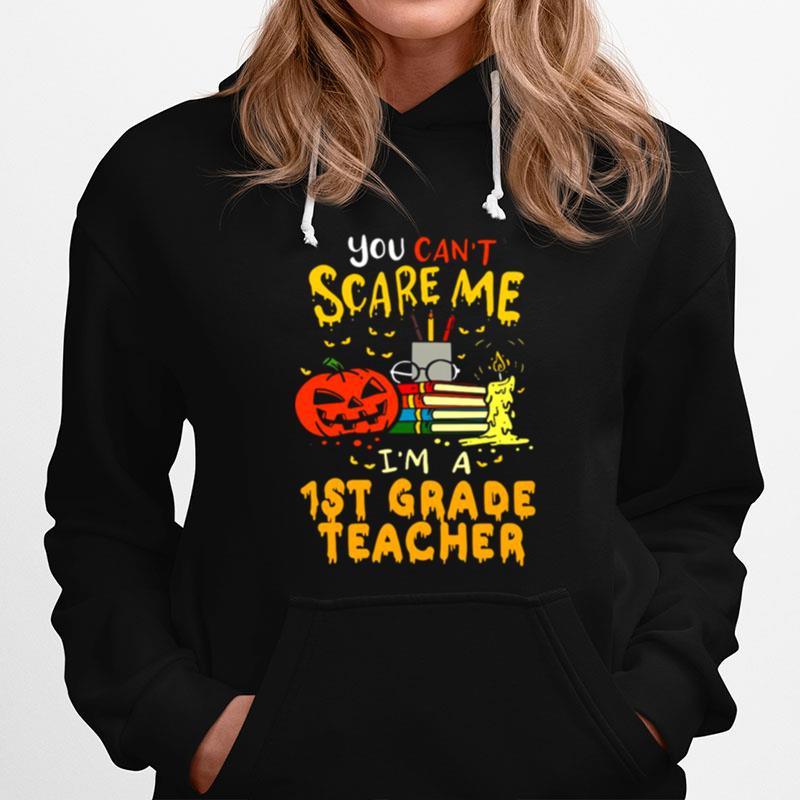 You Cant Scare Me Im A 1St Grade Teacher Halloween Hoodie