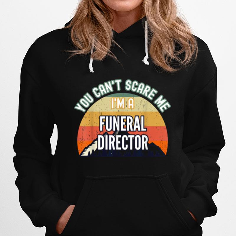 You Cant Scare Me Im A Funeral Director Hoodie