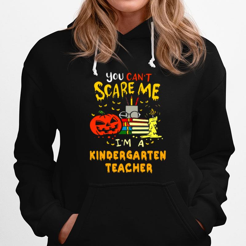 You Cant Scare Me Im A Kindergarten Teacher Halloween Hoodie