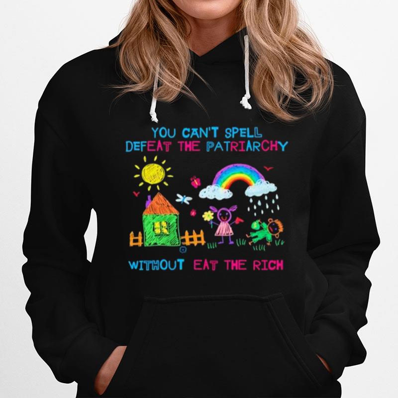 You Cant Spell Defeat The Patriarchy Without Eat The Rich Hoodie