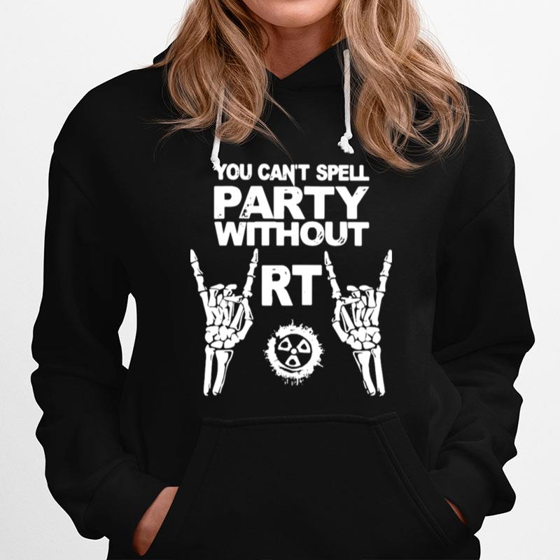 You Cant Spell Party Without Rt Hoodie