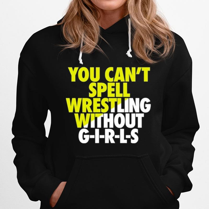 You Cant Spell Wrestling Without Girls Hoodie