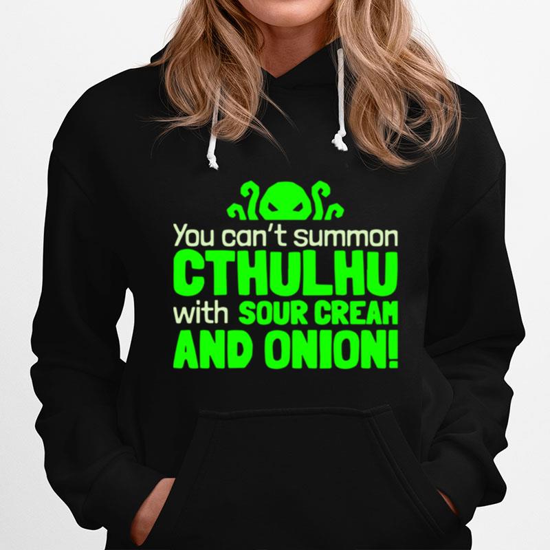 You Cant Summon Cthulhu With Sour Cream And Onion Hoodie