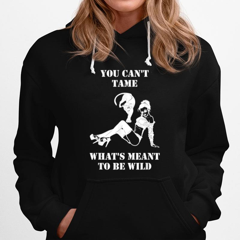 You Cant Tame Whats Meant To Be Wild Hoodie