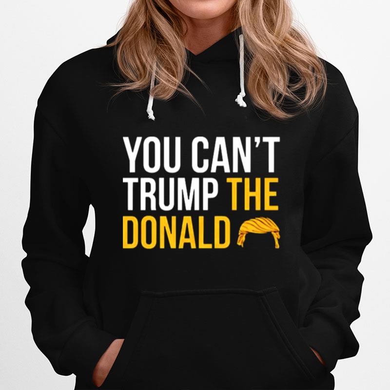 You Cant Trump The Donald Hoodie