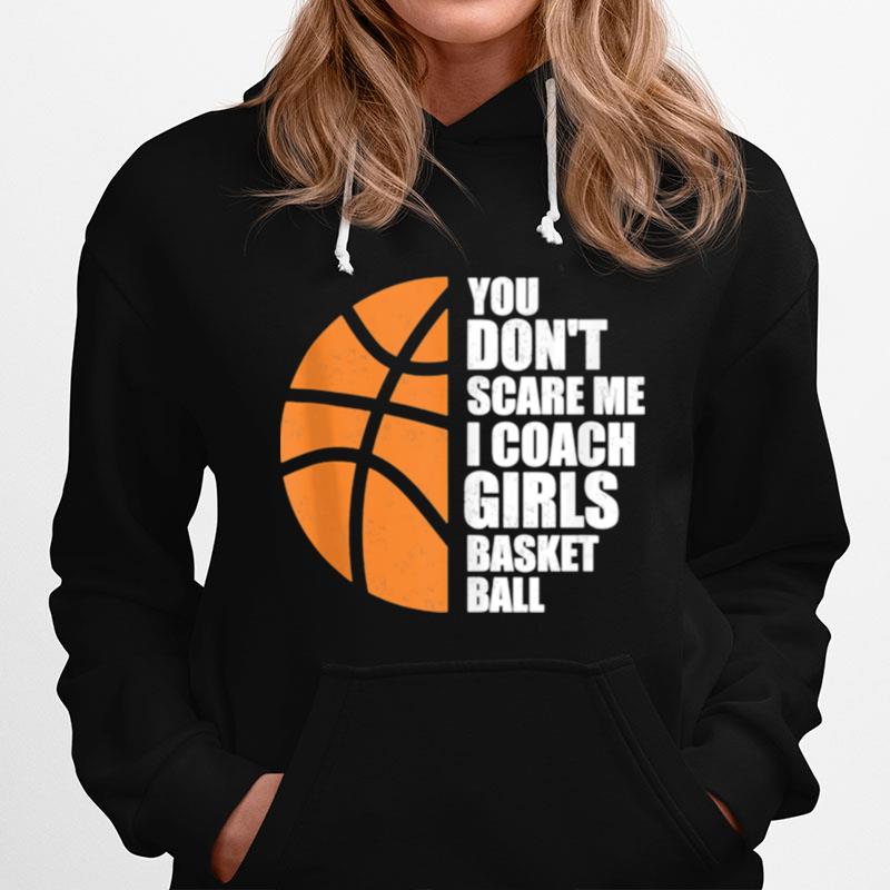 You Dont Scare Me I Coach Girls Basketball Hoodie