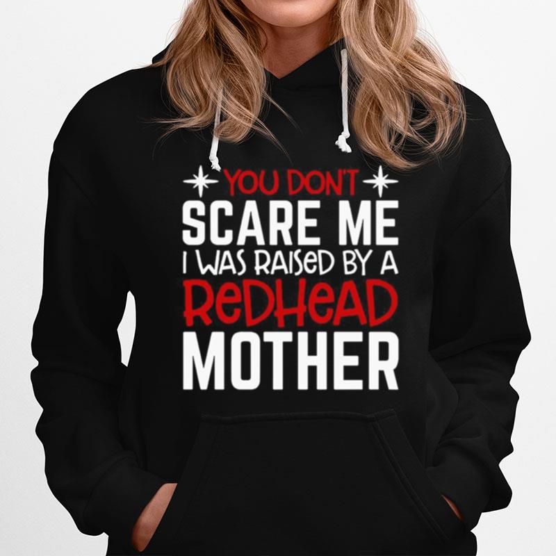 You Dont Scare Me I Was Raised By A Redhead Mother Hoodie