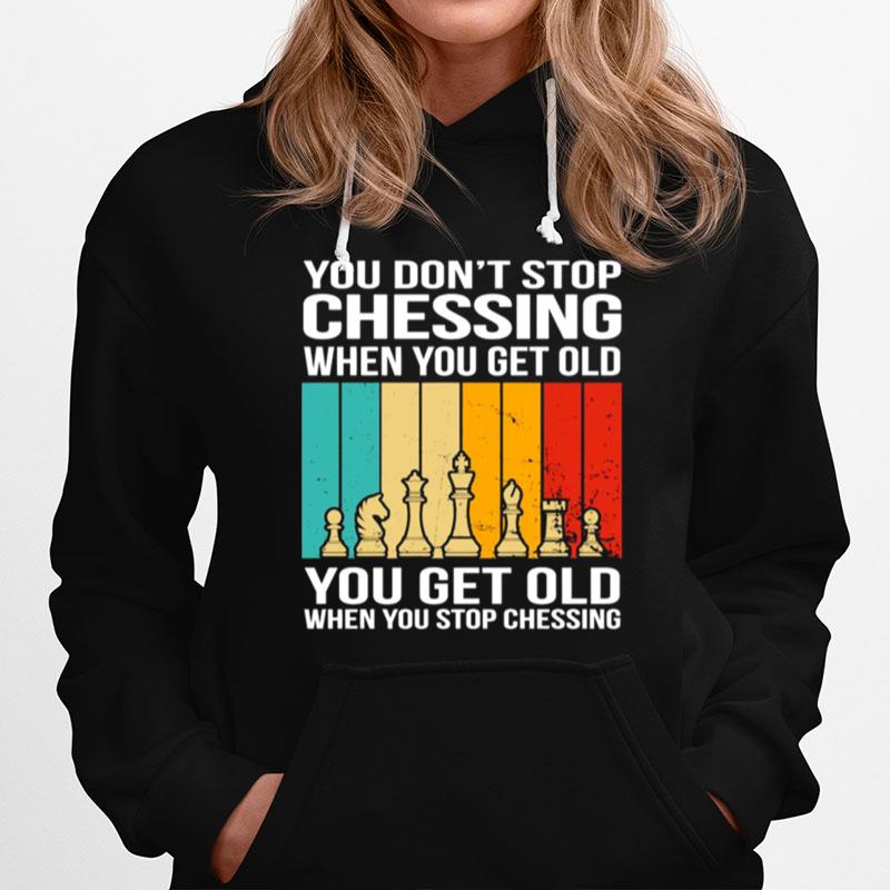 You Dont Stop Chasing When You Get Older You Get Old When You Stop Chessing Vintage Hoodie