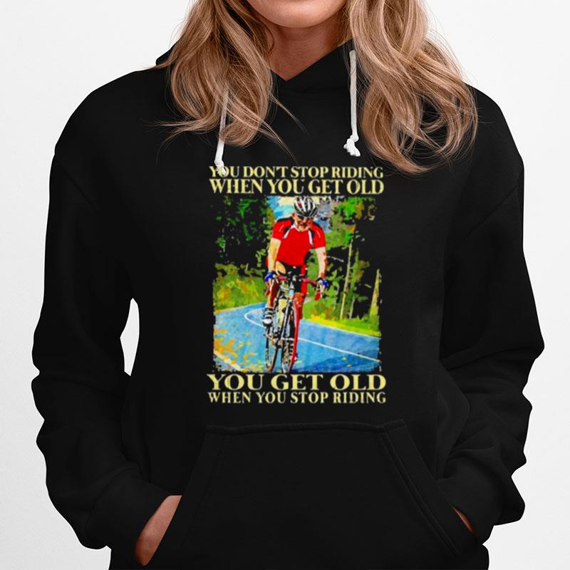 You Dont Stop Riding When You Get Old Bicycle Hoodie