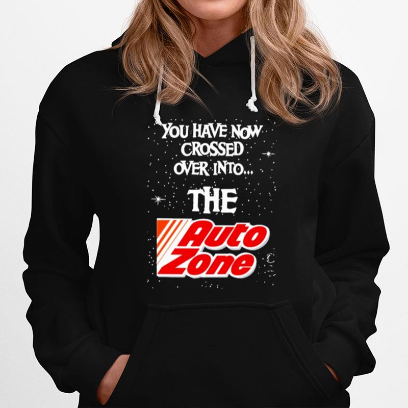 You Have Now Crossed Over Into The Autozone Hoodie