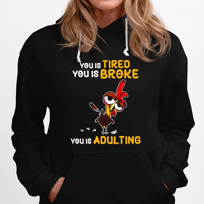 You Is Tired You Is Broke You Is Adulting Rooster Hoodie