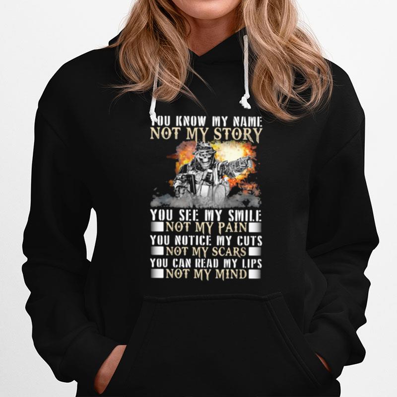 You Know My Name Not My Story You See My Smile Not My Pain You Notice My Cuts Not My Scars You Can Read My Lips Not My Mind Hoodie