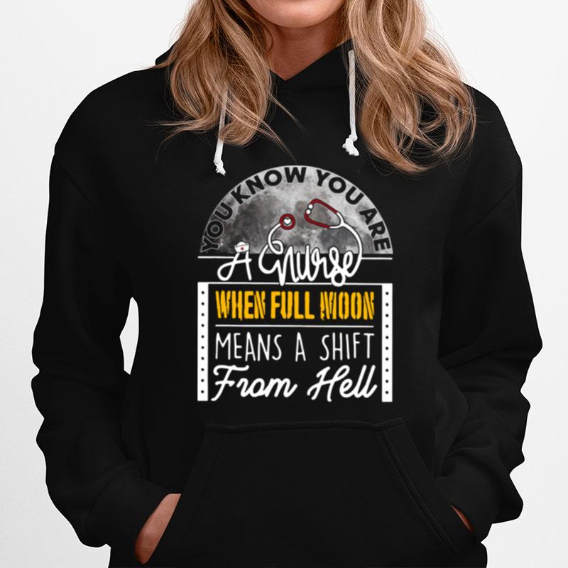You Know You Are A Nurse When Full Moon Means A Shift From Hell Hoodie