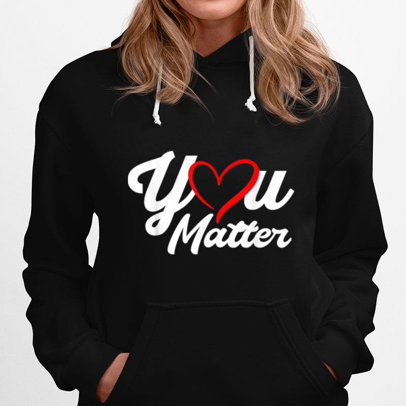 You Matter Teacher Heart Kindness Counselor School Hoodie