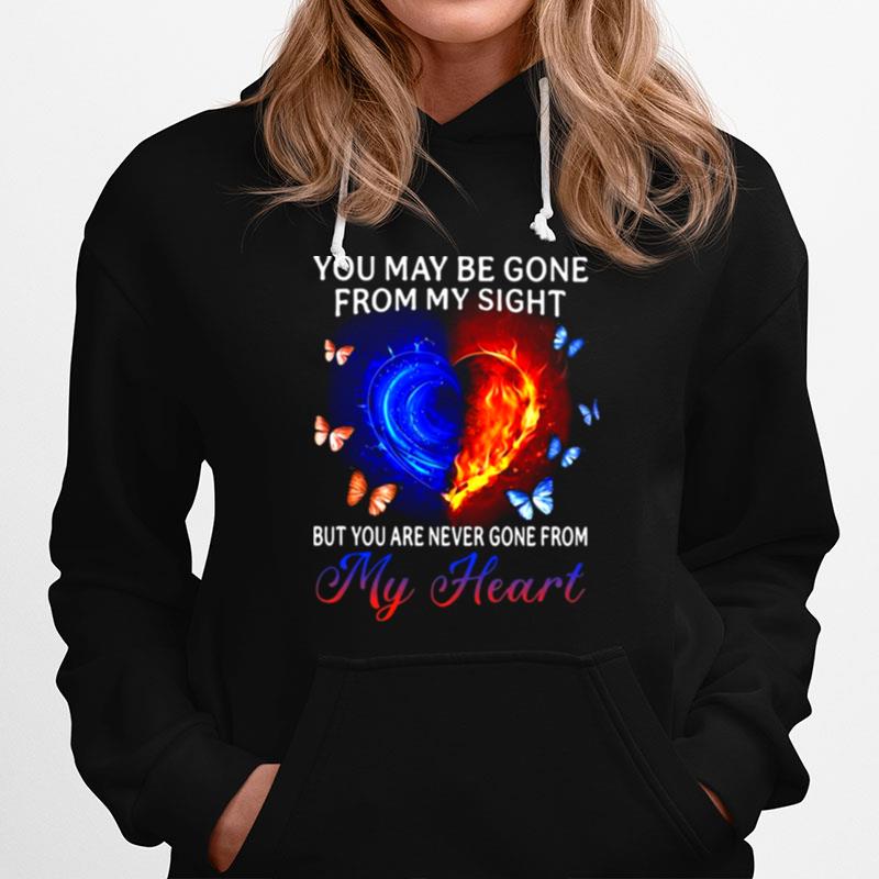 You May Be Gone From My Sight But You Are Never Gone From My Heart Hoodie