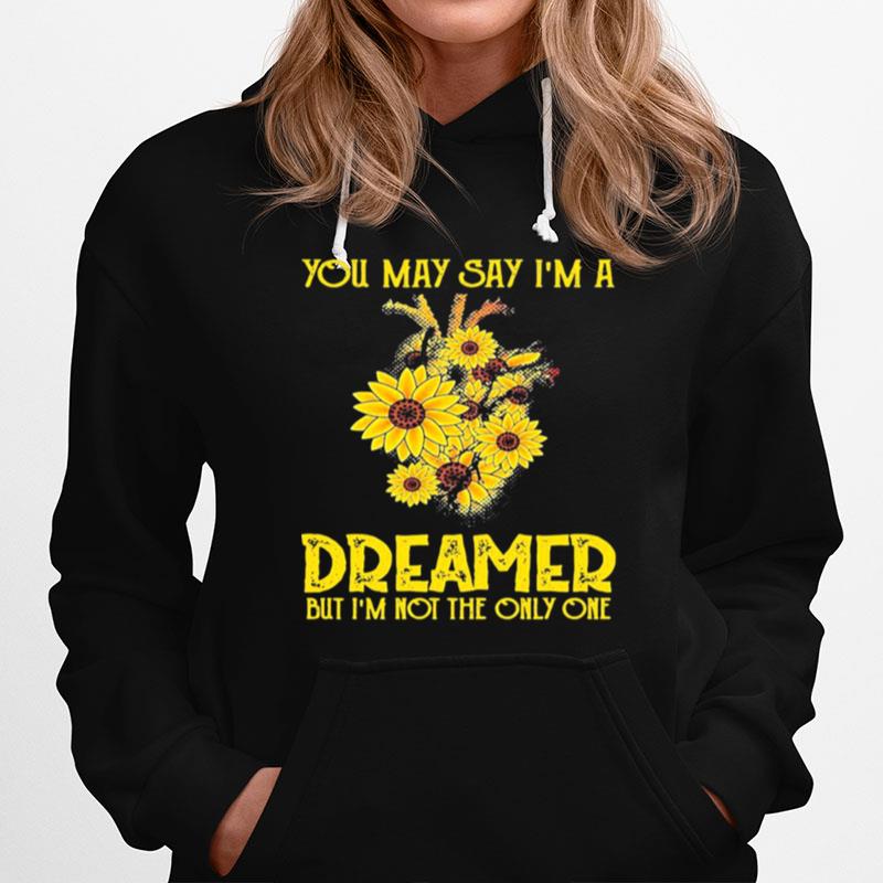 You May Say Im A Dreamer But Im Not The Only One Sunflower Hoodie