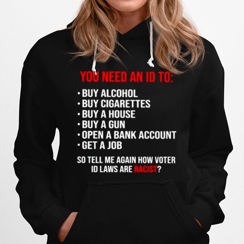 You Need An Id To So Tell Me Again How Voter Id Laws Are Racist Hoodie
