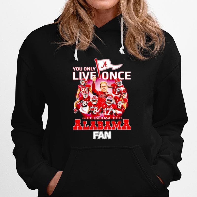 You Only Live Once Live It As A Alabama Crimson Tide Fan Signatures Hoodie