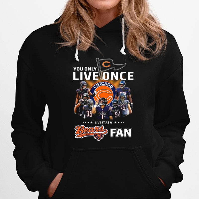 You Only Live Once Live It As A Chicago Bears Fan Signatures Hoodie