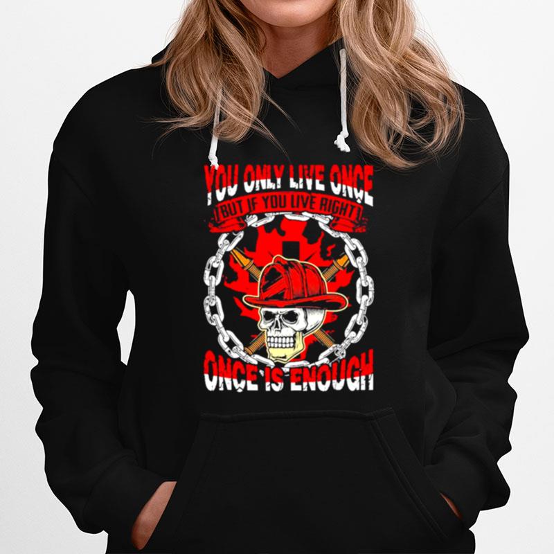 You Only Live Once Skull Once Is Enough Hoodie