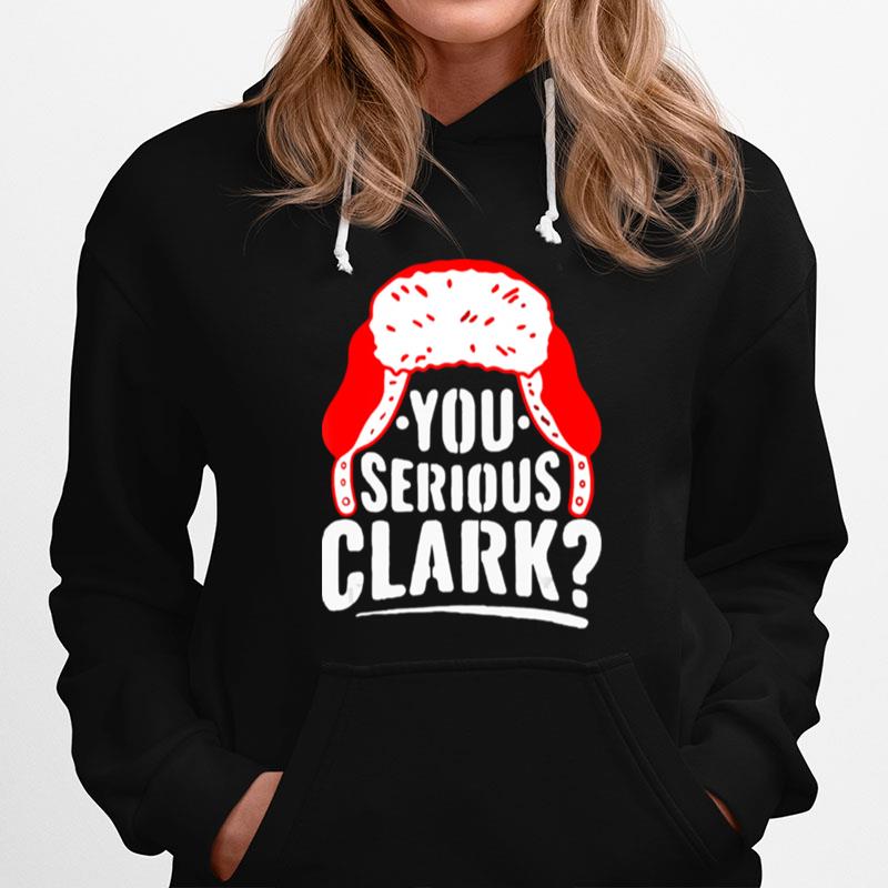 You Serious Clark Funny Ugly Christmas Hoodie