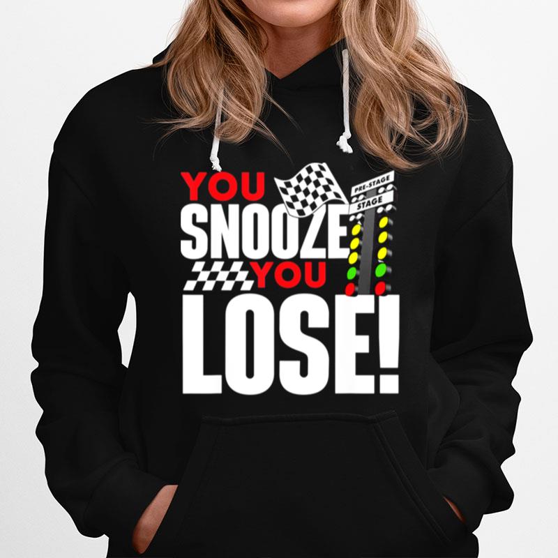 You Snooze You Lose Drag Racer Race Car Drag Racing Hoodie