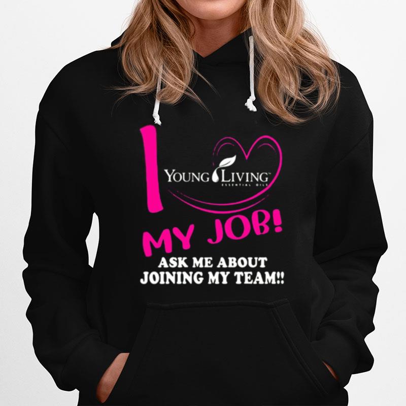 Young Living I Love My Job Ask Me About Joining My Team Hoodie