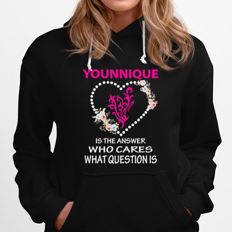 Younique Is The Answer Who Cares What Question Is Heart Flowers Hoodie