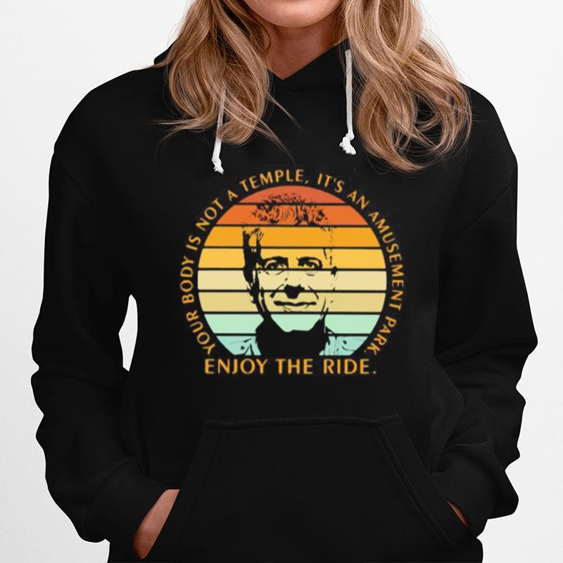 Your Body Is Not A Temple Its An Amusement Park Enjoy The Ride Vintage Retro Hoodie