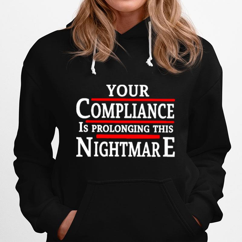 Your Compliance Is Prolonging This Nightmare Hoodie