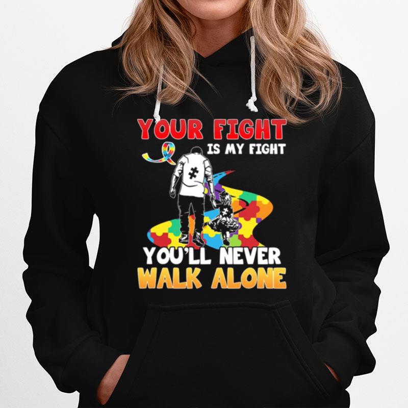Your Fight Is My Fight Youll Never Walk Alone Autism Hoodie