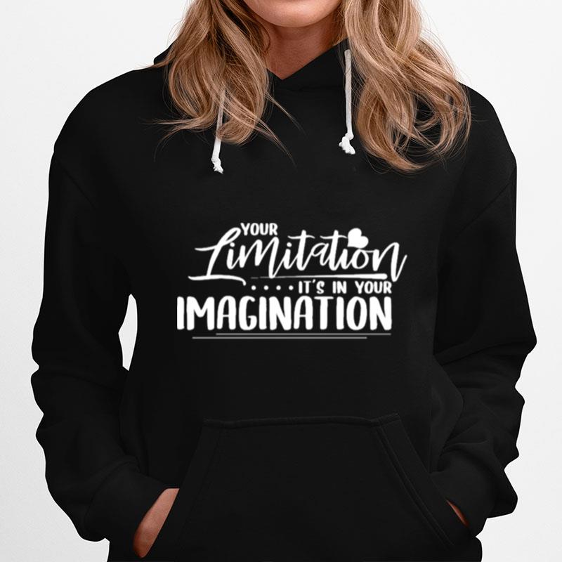 Your Limitation Its In Your Imagination Hoodie