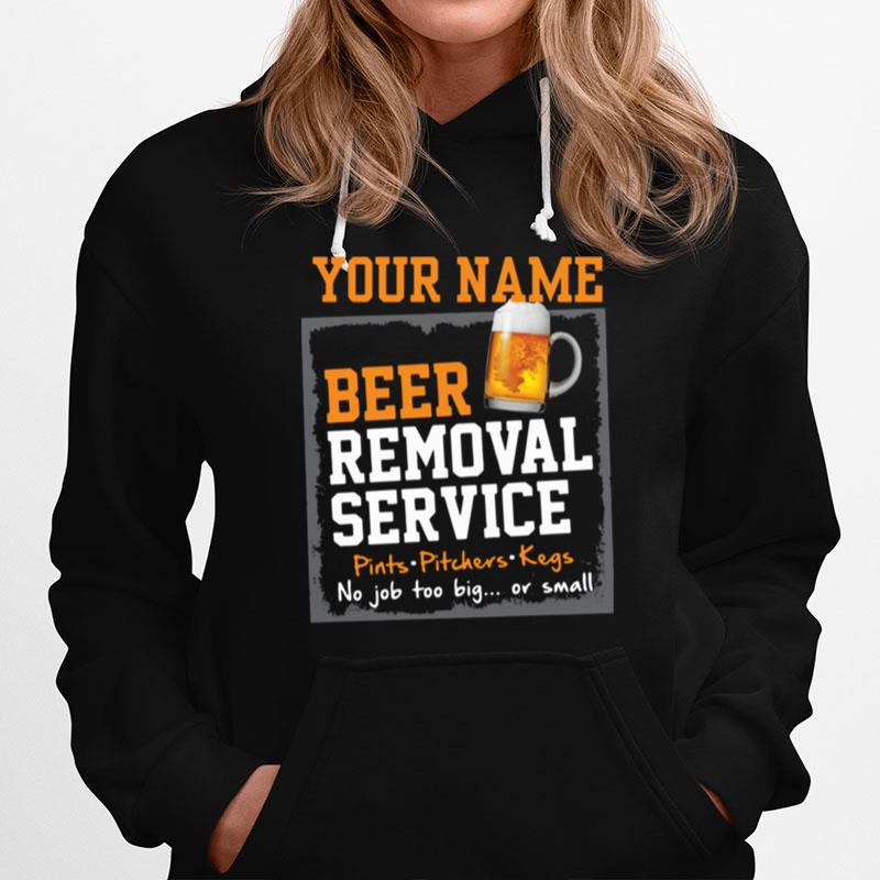 Your Name Beer Removal Service Pints Pitchers Kegs No Job Too Big Or Small Hoodie