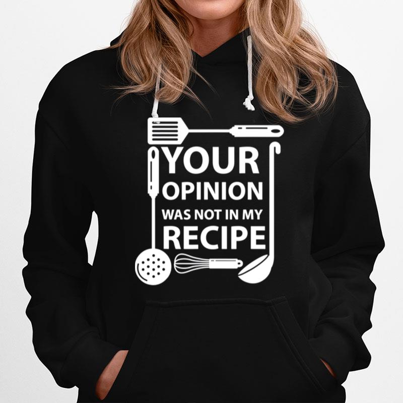 Your Opinion Was Not In My Recipe Chef Cook Cooking Utensil Hoodie