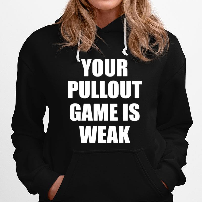 Your Pullout Game Is Weak Hoodie