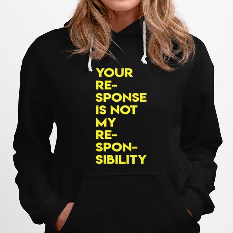 Your Response Is Not My Responsibility Hoodie