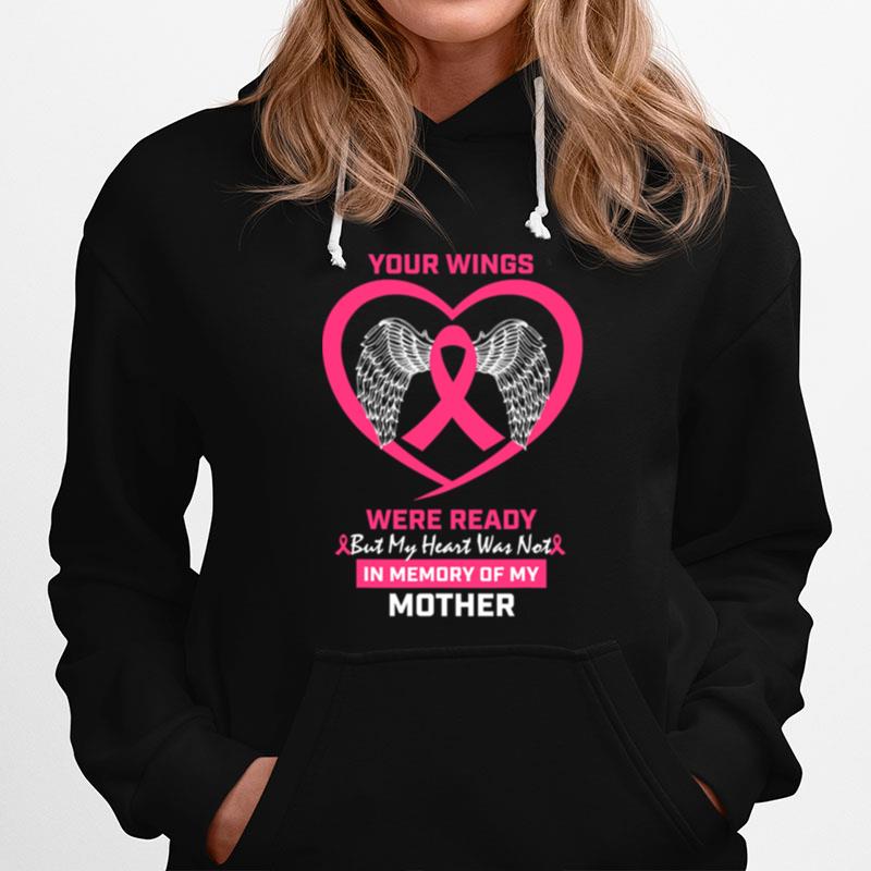 Your Wings Were Ready But My Heart Was Not In Memory Of My Mother Breast Cancer Awareness Hoodie