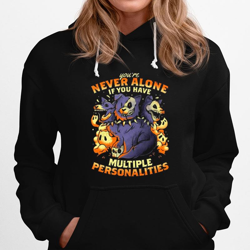 Youre Never Alone If You Have Multiple Personalities Hoodie
