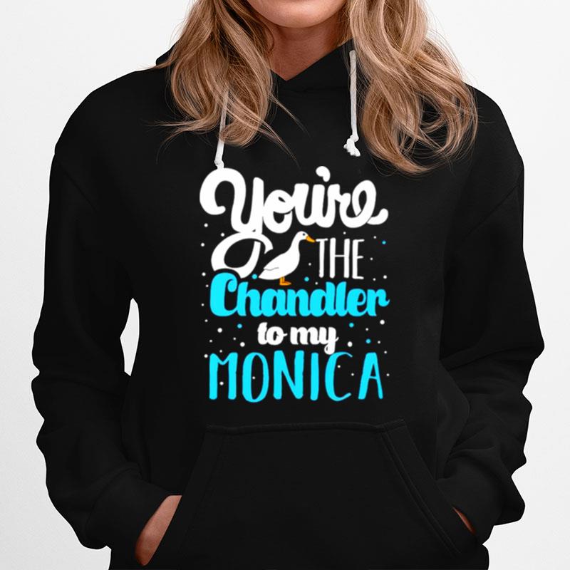 Youre The Chandler To My Monica Hoodie