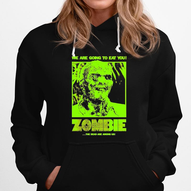 Zombie We Are Going To Eat You The Dead Are Among Us Hoodie