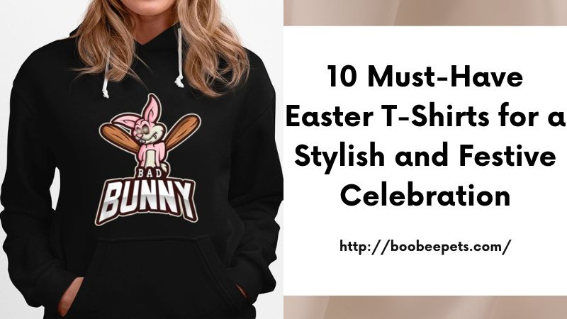 10 Must-Have Easter T-Shirts for a Stylish and Festive Celebration