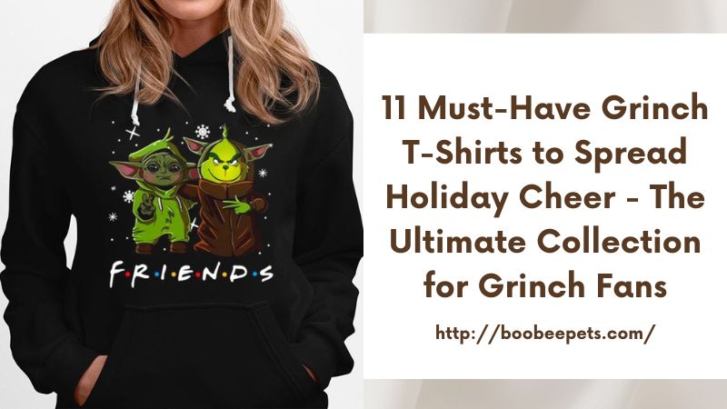 11 Must-Have Grinch T-Shirts to Spread Holiday Cheer - The Ultimate Collection for Grinch Fans
